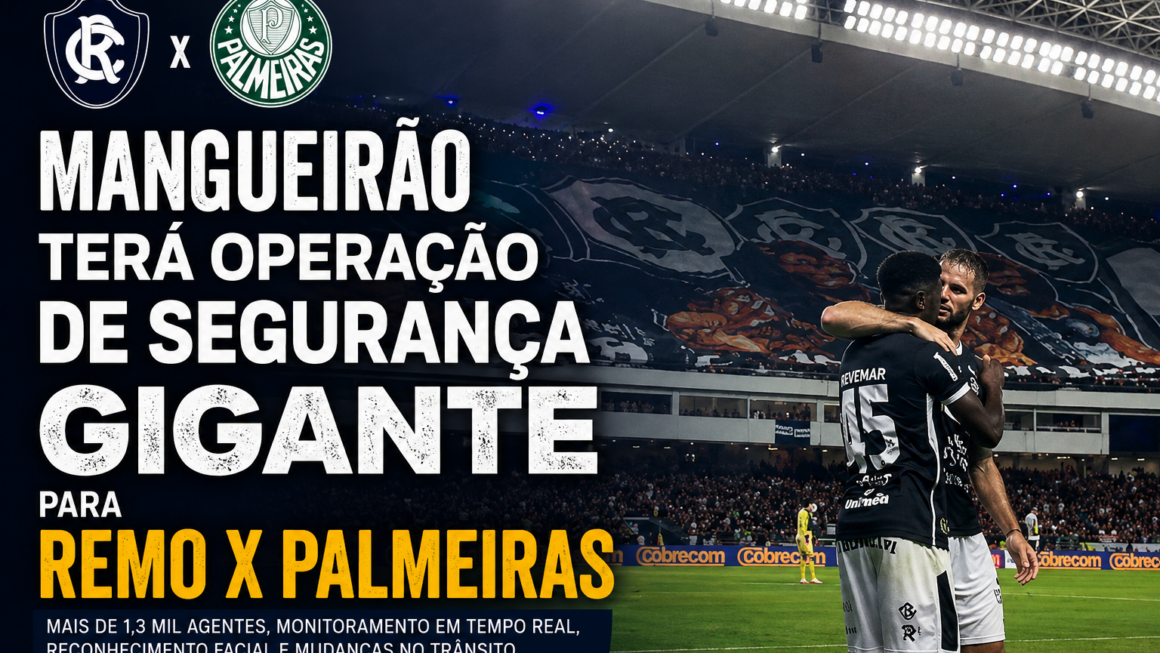 Mangueirão terá megaoperação de segurança para Remo x Palmeiras